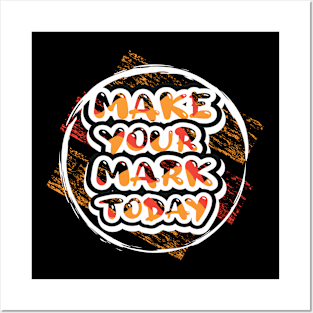 Make Your Mark Today Motivational And Inspirational Posters and Art